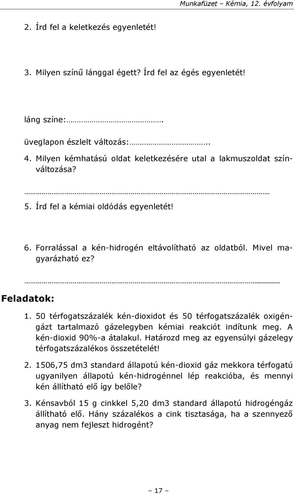 ... Feladatok: 1. 50 térfogatszázalék kén-dioxidot és 50 térfogatszázalék oxigéngázt tartalmazó gázelegyben kémiai reakciót indítunk meg. A kén-dioxid 90%-a átalakul.