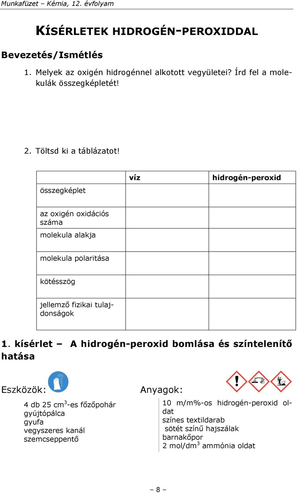 összegképlet víz hidrogén-peroxid az oxigén oxidációs száma molekula alakja molekula polaritása kötésszög jellemző fizikai tulajdonságok 1.