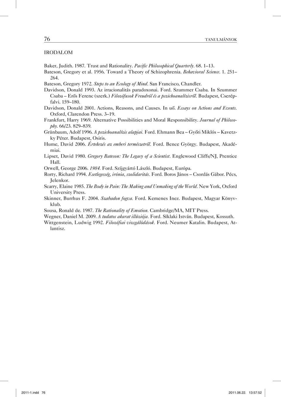 ) Filozófusok Freudról és a pszichoanalízisről. Budapest, Cserépfalvi. 159 180. Davidson, Donald 2001. Actions, Reasons, and Causes. In uő. Essays on Actions and Events. Oxford, Clarendon Press. 3 19.