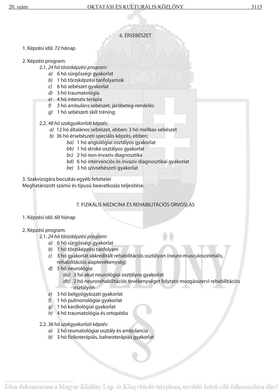 traumatológia e) 4 hó intenzív terápia f) 3 hó ambuláns sebészet, járóbeteg-rendelés g) 1 hó sebészeti skill tréning 2.