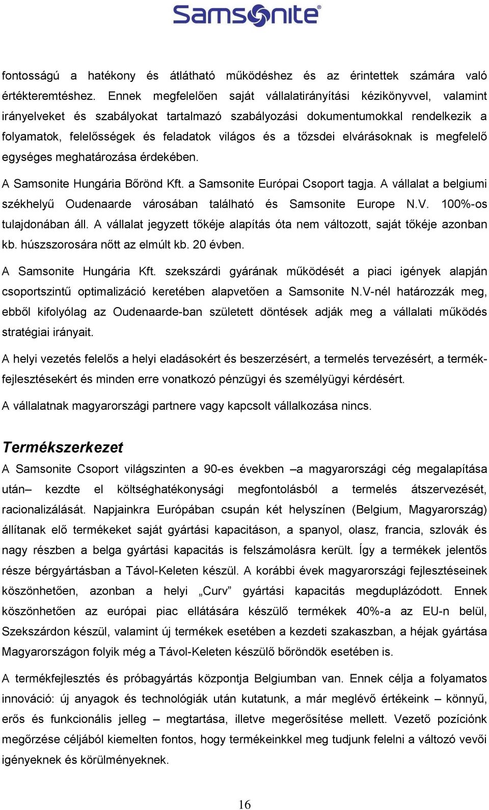 tőzsdei elvárásoknak is megfelelő egységes meghatározása érdekében. A Samsonite Hungária Bőrönd Kft. a Samsonite Európai Csoport tagja.