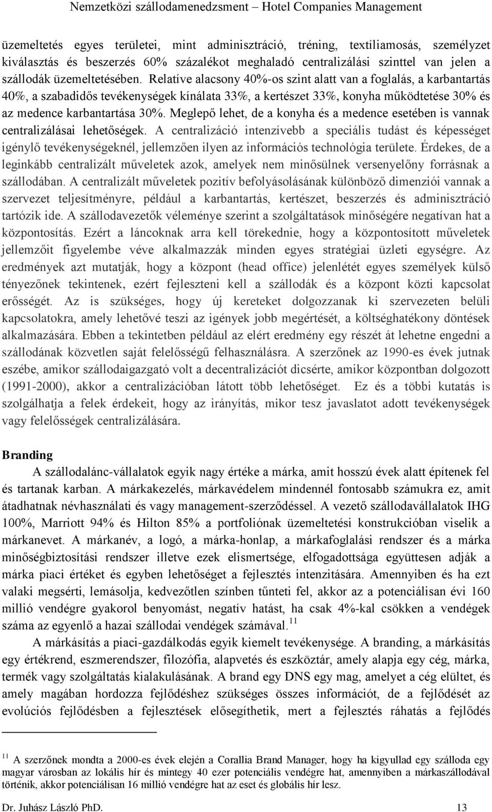 Meglepő lehet, de a konyha és a medence esetében is vannak centralizálásai lehetőségek.