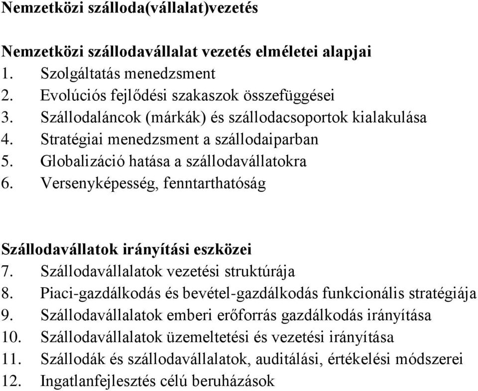 Versenyképesség, fenntarthatóság Szállodavállatok irányítási eszközei 7. Szállodavállalatok vezetési struktúrája 8.