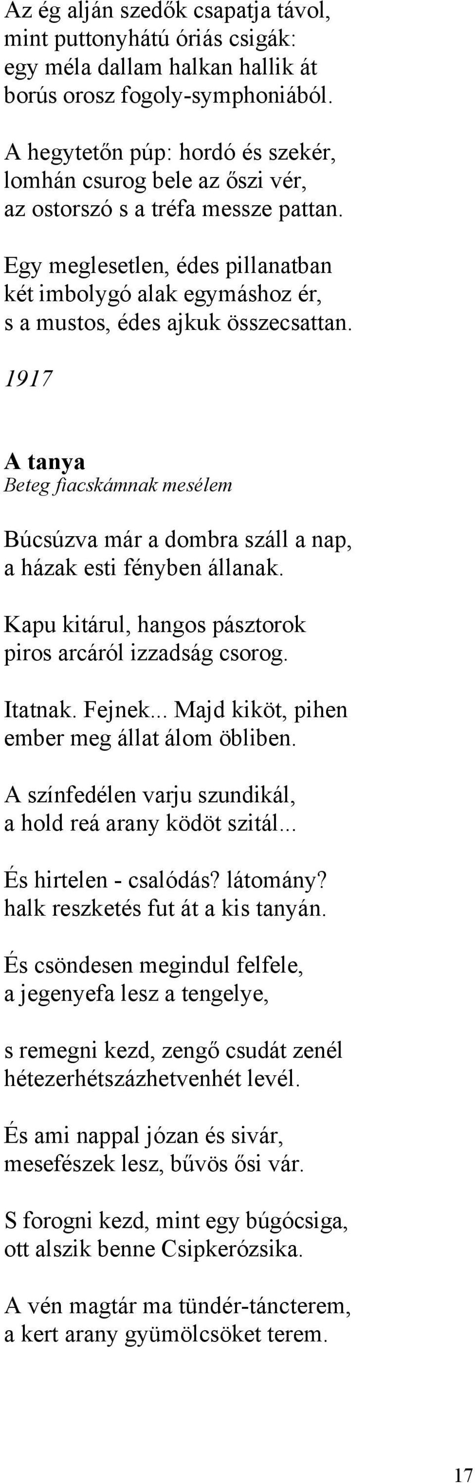 Egy meglesetlen, édes pillanatban két imbolygó alak egymáshoz ér, s a mustos, édes ajkuk összecsattan.