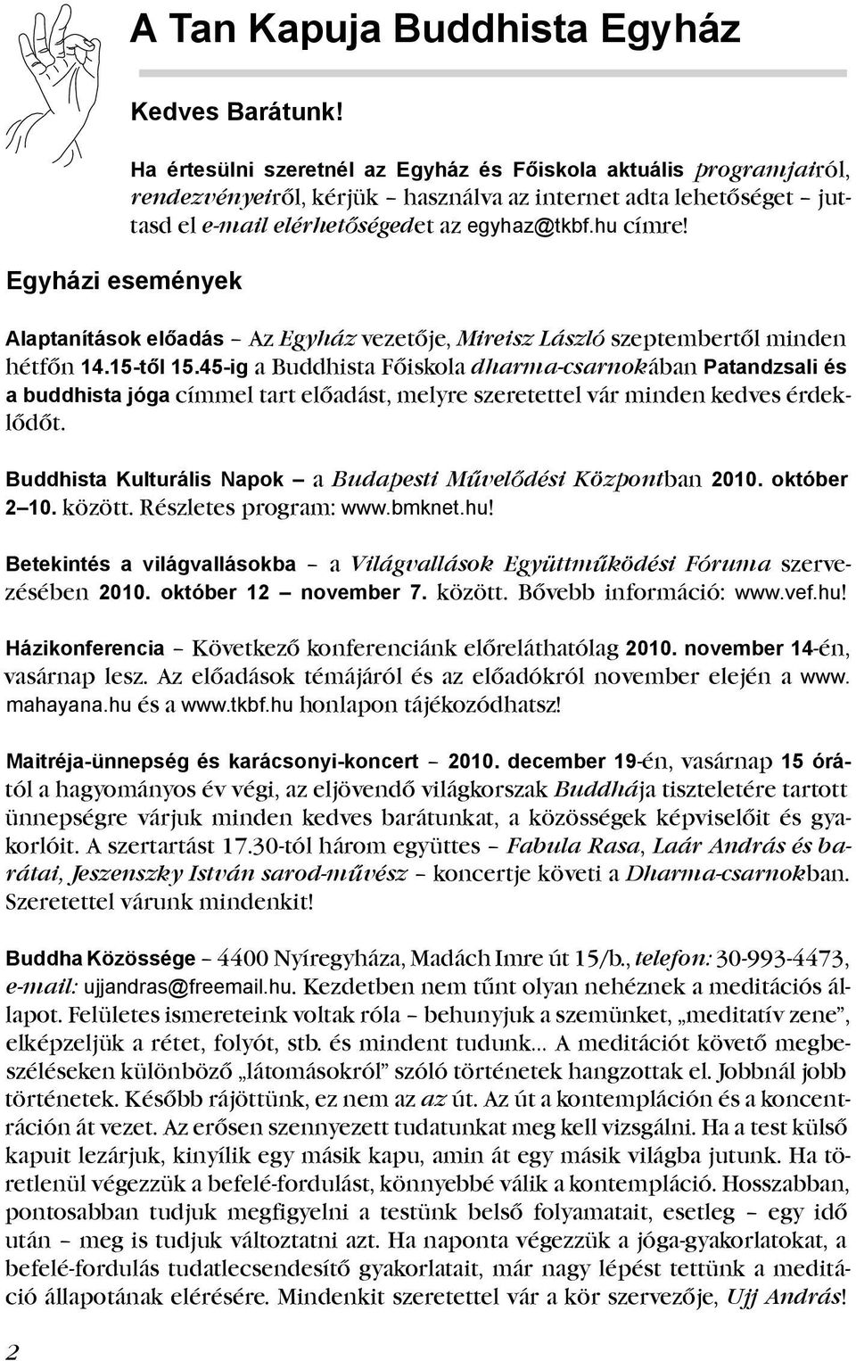 hu címre! Alaptanítások előadás Az Egyház vezetője, Mireisz László szeptembertől minden hétfőn 14.15-től 15.