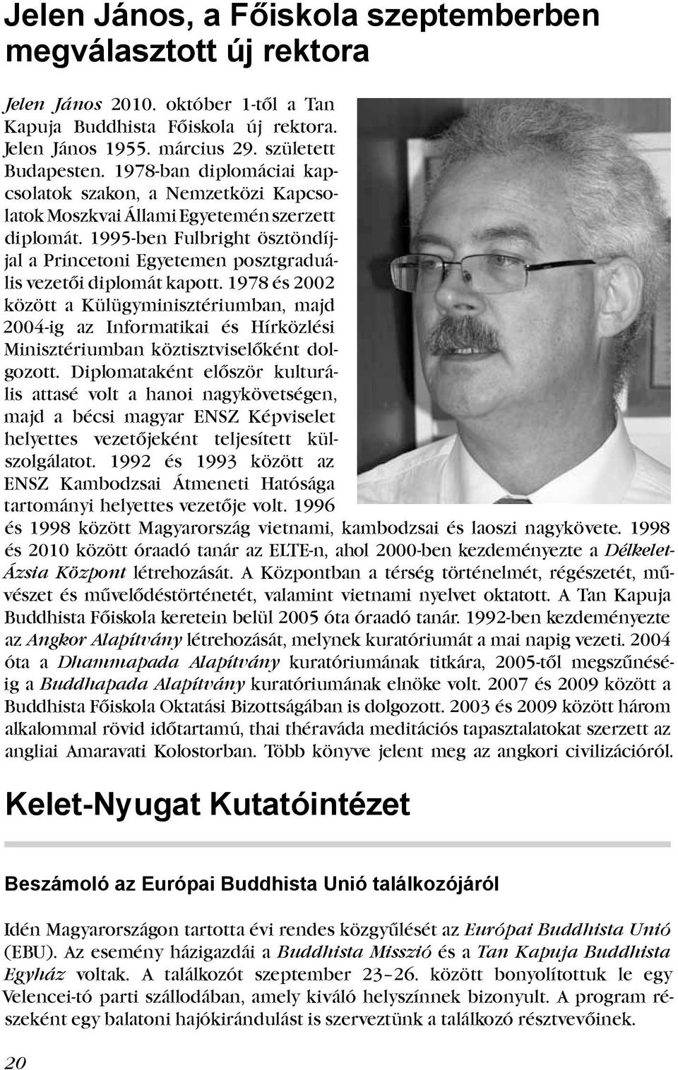 1995-ben Fulbright ösztöndíjjal a Princetoni Egyetemen posztgraduális vezetői diplomát kapott.