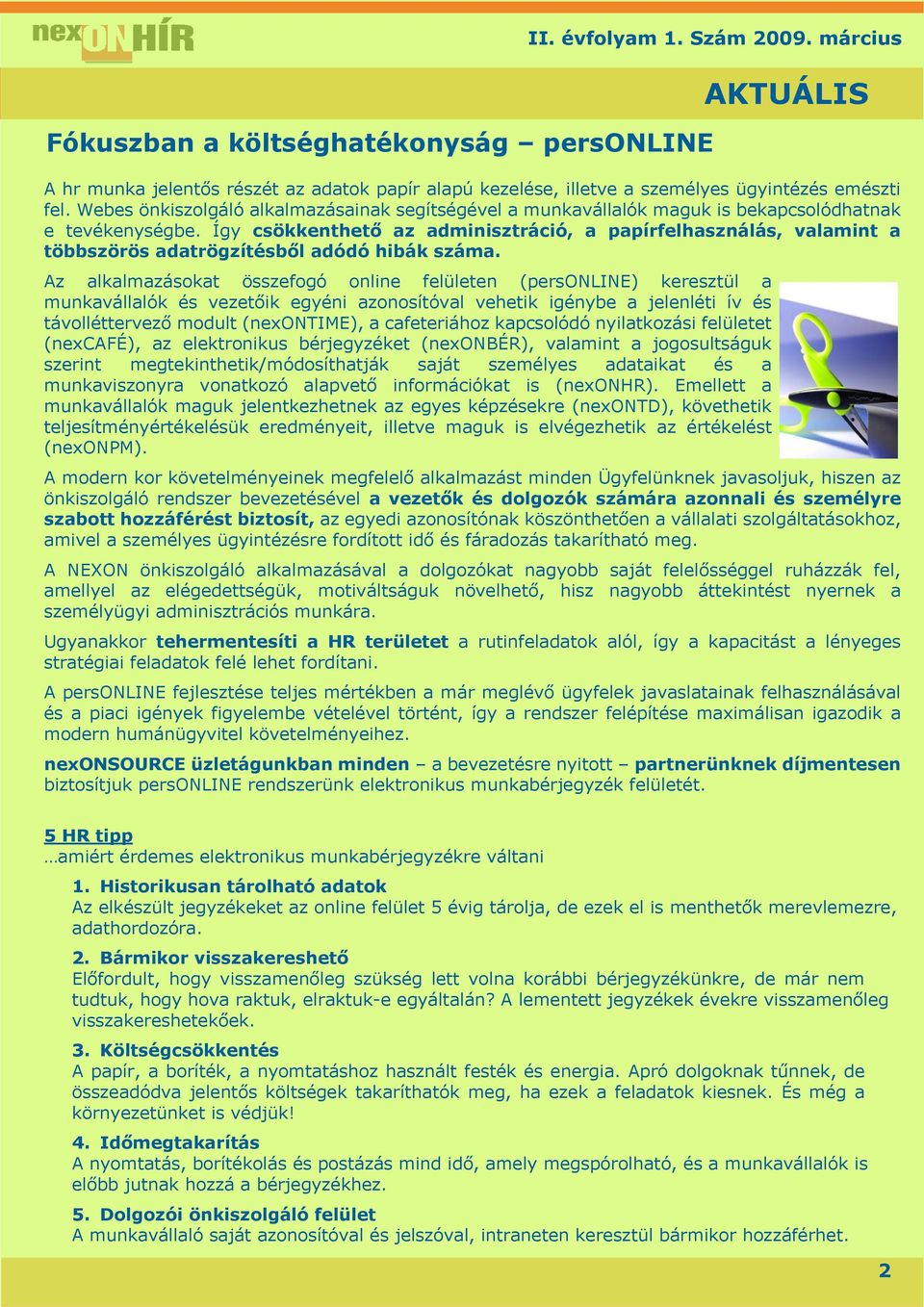 Így csökkenthető az adminisztráció, a papírfelhasználás, valamint a többszörös adatrögzítésből adódó hibák száma.