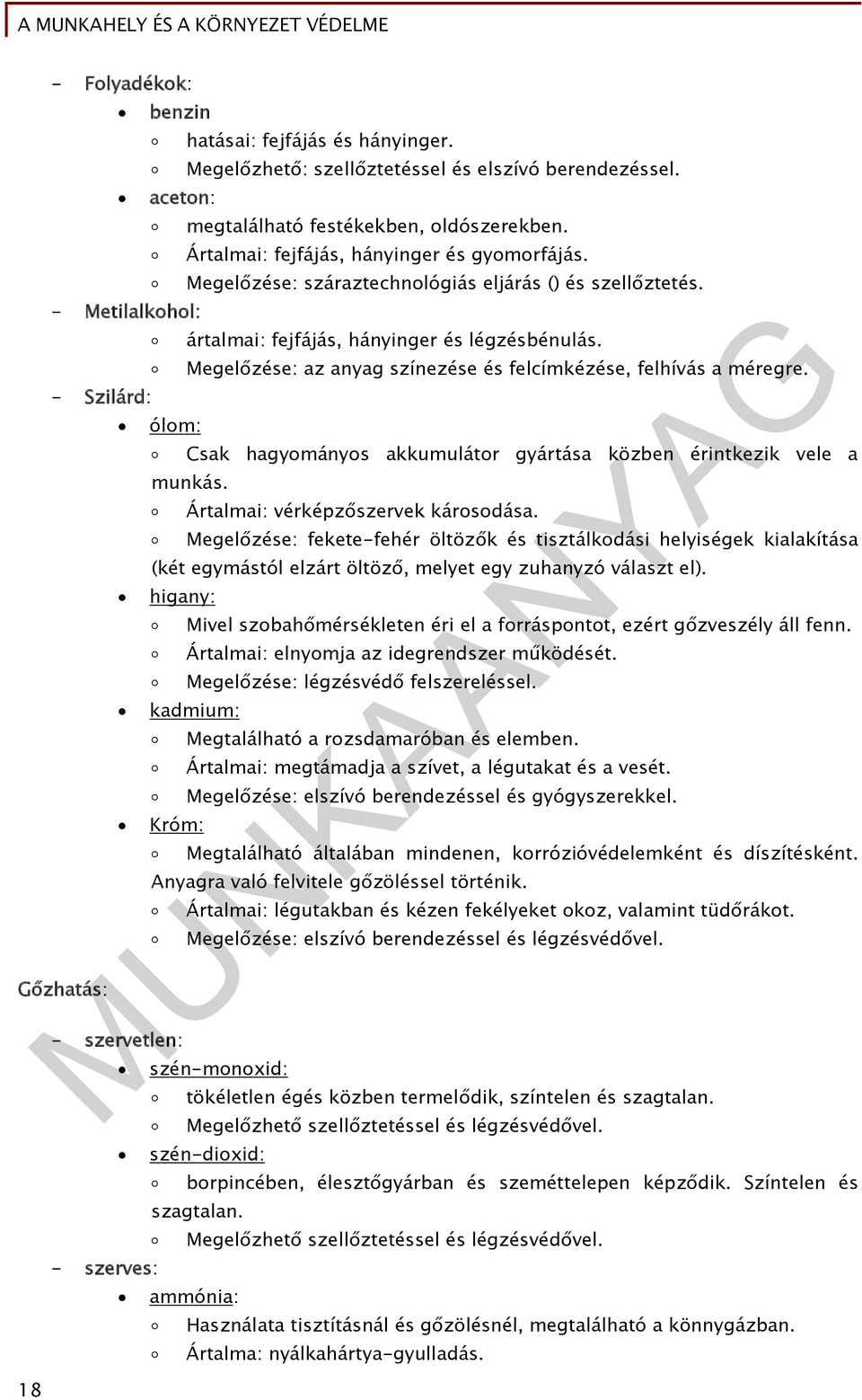 Megelőzése: az anyag színezése és felcímkézése, felhívás a méregre. ólom: Csak hagyományos akkumulátor gyártása közben érintkezik vele a munkás. Ártalmai: vérképzőszervek károsodása.