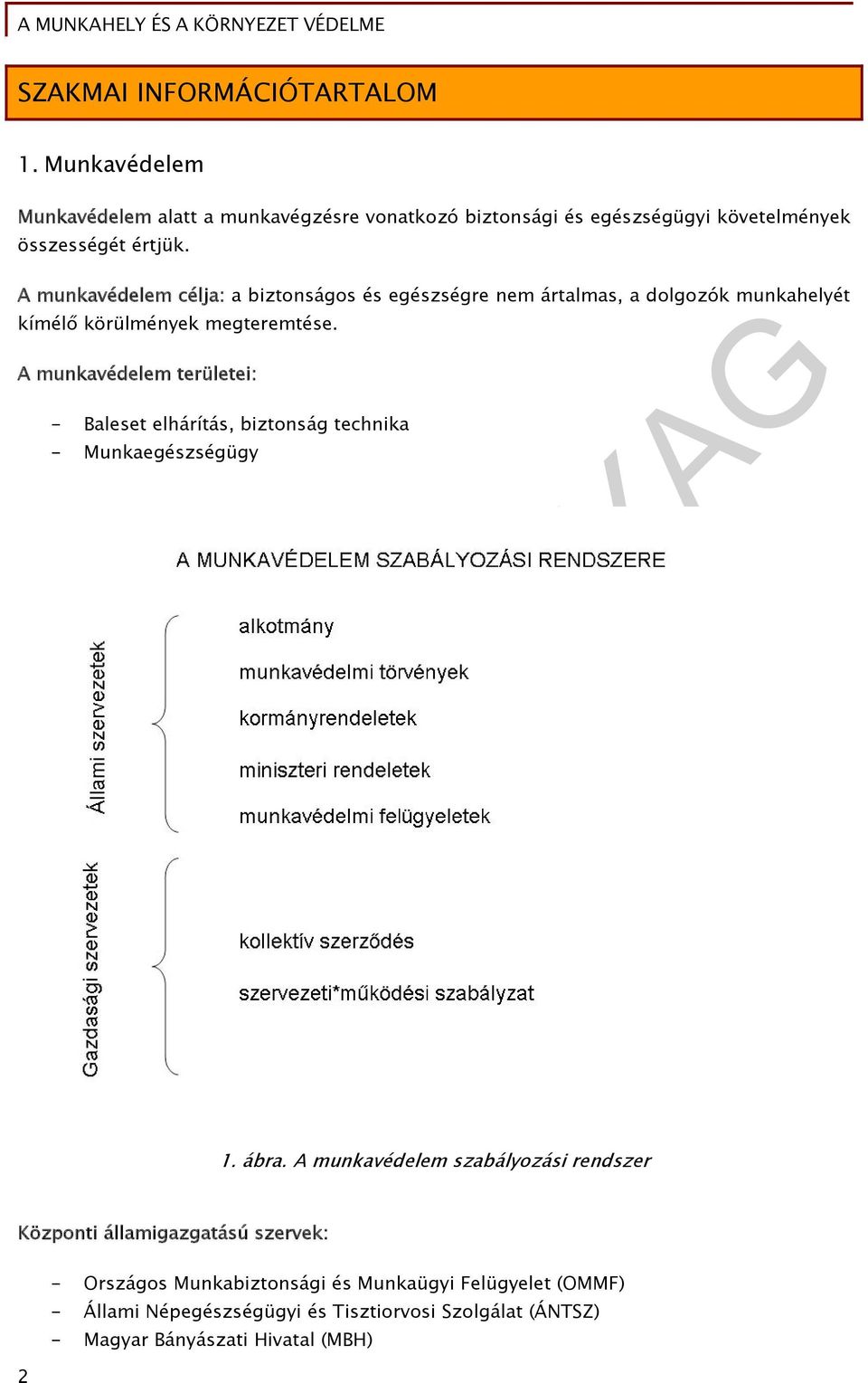 A munkavédelem célja: a biztonságos és egészségre nem ártalmas, a dolgozók munkahelyét kímélő körülmények megteremtése.