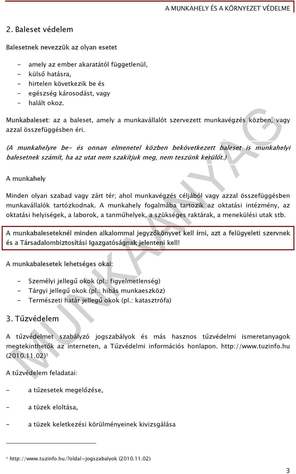 (A munkahelyre be- és onnan elmenetel közben bekövetkezett baleset is munkahelyi balesetnek számít, ha az utat nem szakítjuk meg, nem teszünk kerülőt.