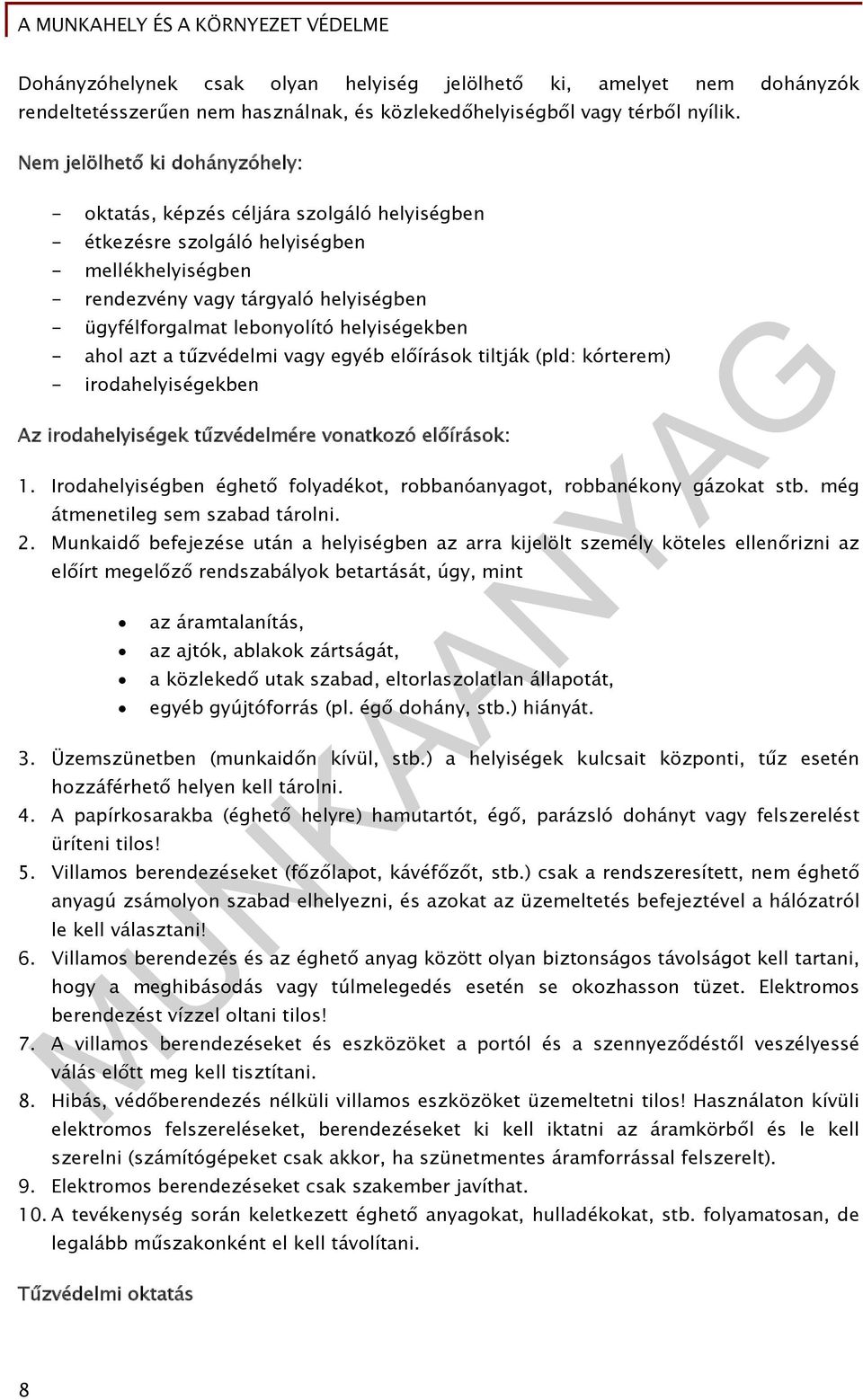 helyiségekben - ahol azt a tűzvédelmi vagy egyéb előírások tiltják (pld: kórterem) - irodahelyiségekben Az irodahelyiségek tűzvédelmére vonatkozó előírások: 1.