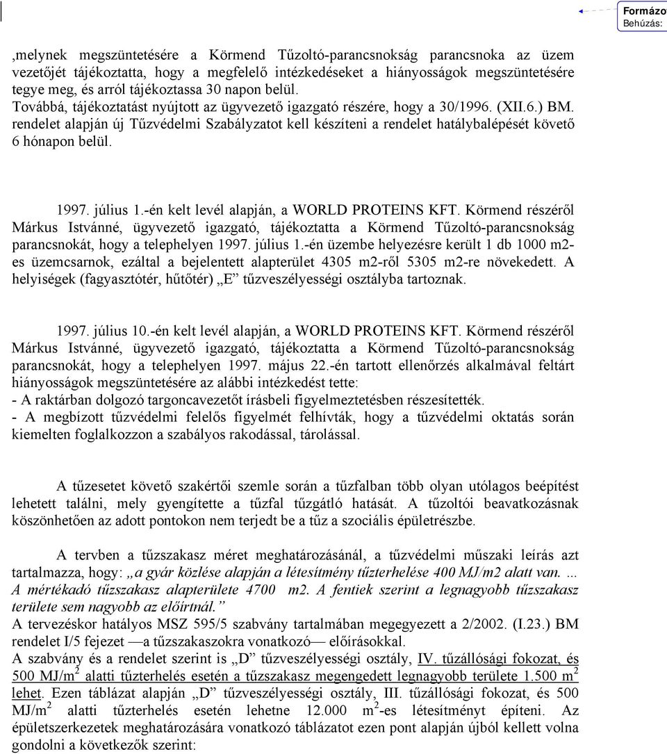 rendelet alapján új Tűzvédelmi Szabályzatot kell készíteni a rendelet hatálybalépését követő 6 hónapon belül. 1997. július 1.-én kelt levél alapján, a WORLD PROTEINS KFT.