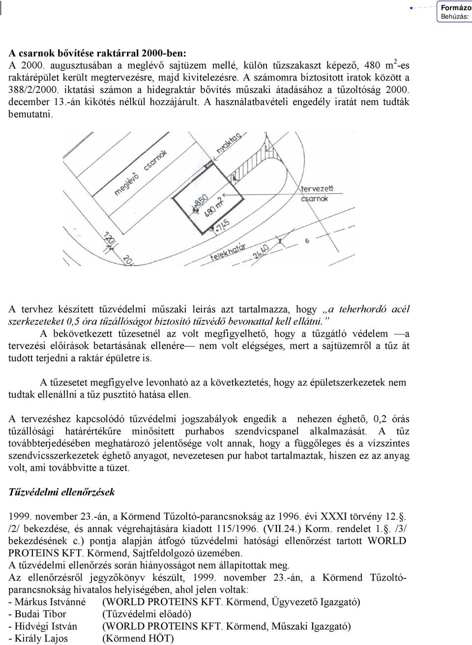 A használatbavételi engedély iratát nem tudták bemutatni.