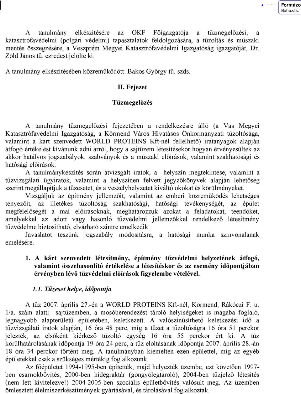 Fejezet Tűzmegelőzés A tanulmány tűzmegelőzési fejezetében a rendelkezésre álló (a Vas Megyei Katasztrófavédelmi Igazgatóság, a Körmend Város Hivatásos Önkormányzati tűzoltósága, valamint a kárt