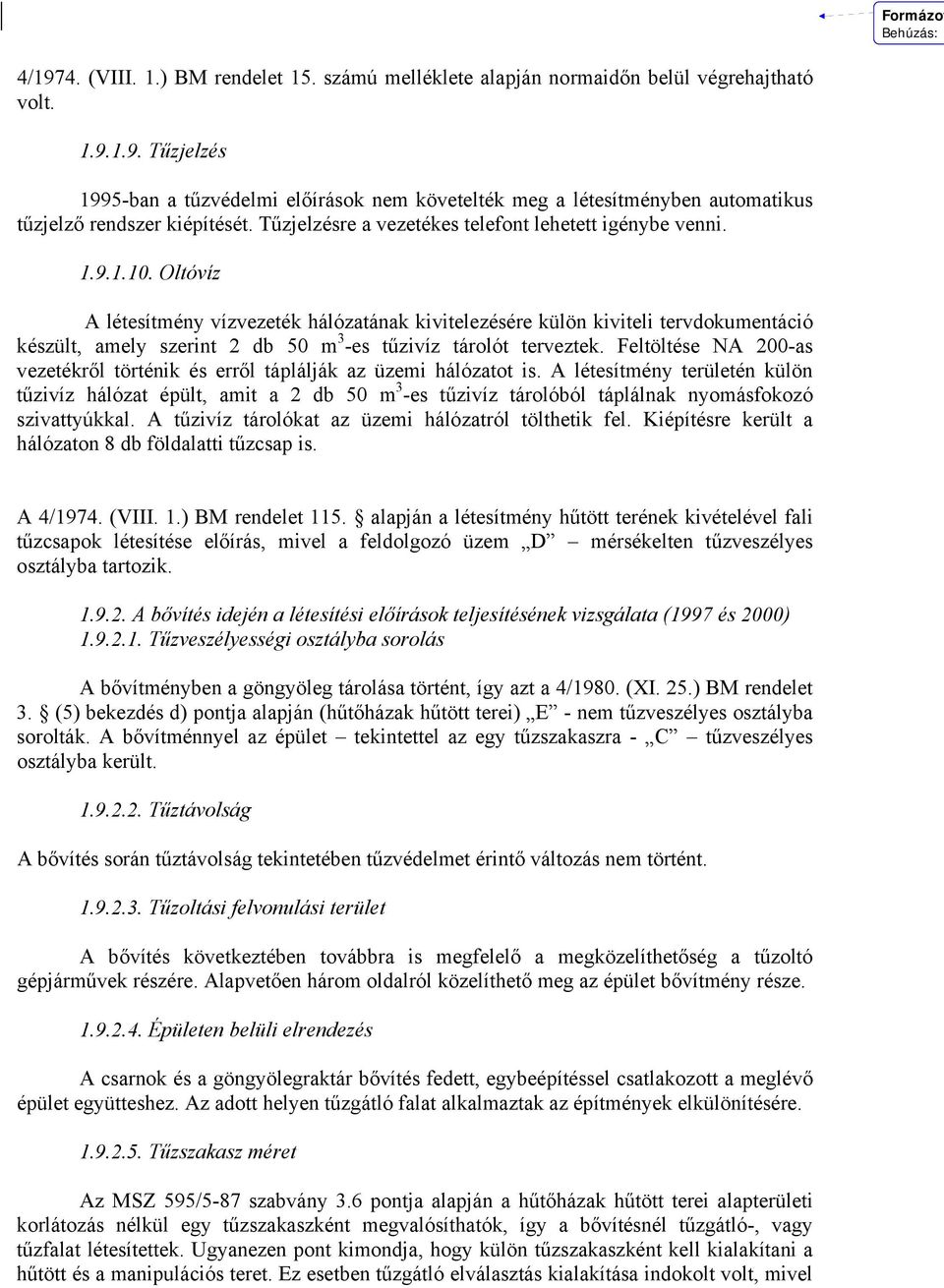 Oltóvíz A létesítmény vízvezeték hálózatának kivitelezésére külön kiviteli tervdokumentáció készült, amely szerint 2 db 50 m 3 -es tűzivíz tárolót terveztek.