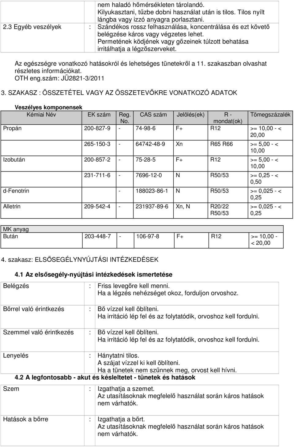 Az egészségre vonatkozó hatásokról és lehetséges tünetekről a 11. szakaszban olvashat részletes információkat. OTH eng.szám: JÜ2821-3/2011 3.