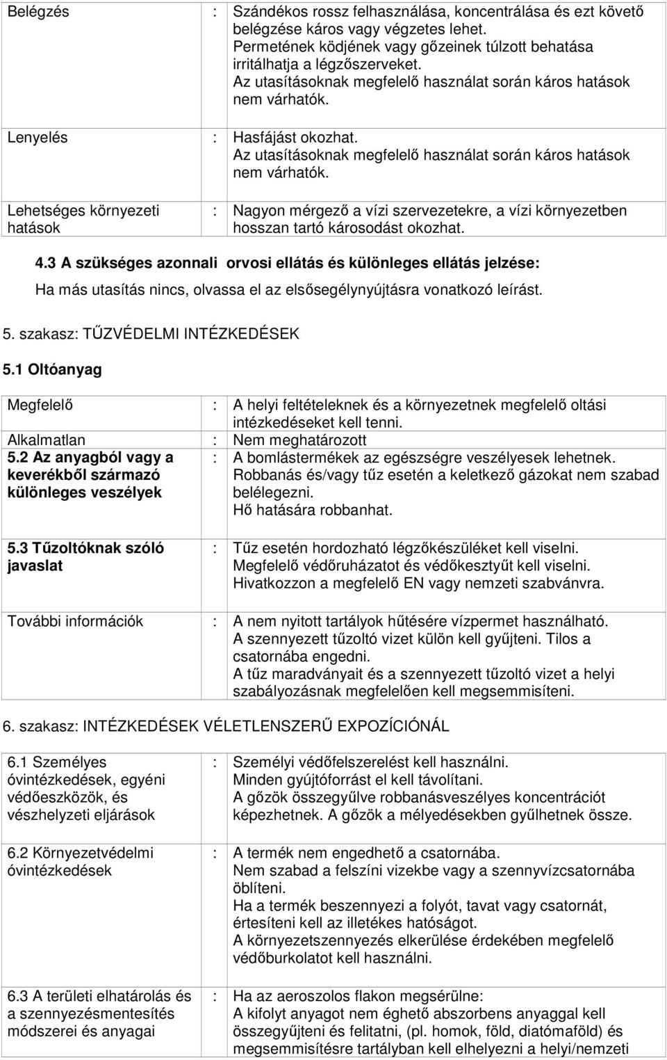 3 A szükséges azonnali orvosi ellátás és különleges ellátás jelzése: Ha más utasítás nincs, olvassa el az elsősegélynyújtásra vonatkozó leírást. 5. szakasz: TŰZVÉDELMI INTÉZKEDÉSEK 5.