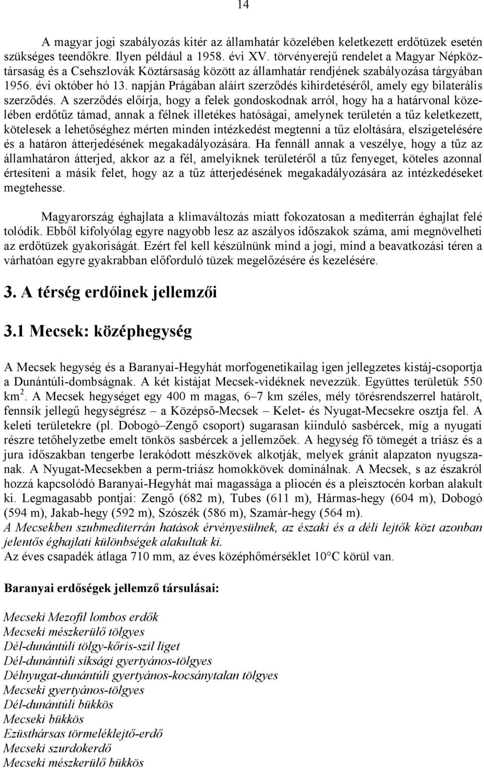 napján Prágában aláírt szerződés kihirdetéséről, amely egy bilaterális szerződés.