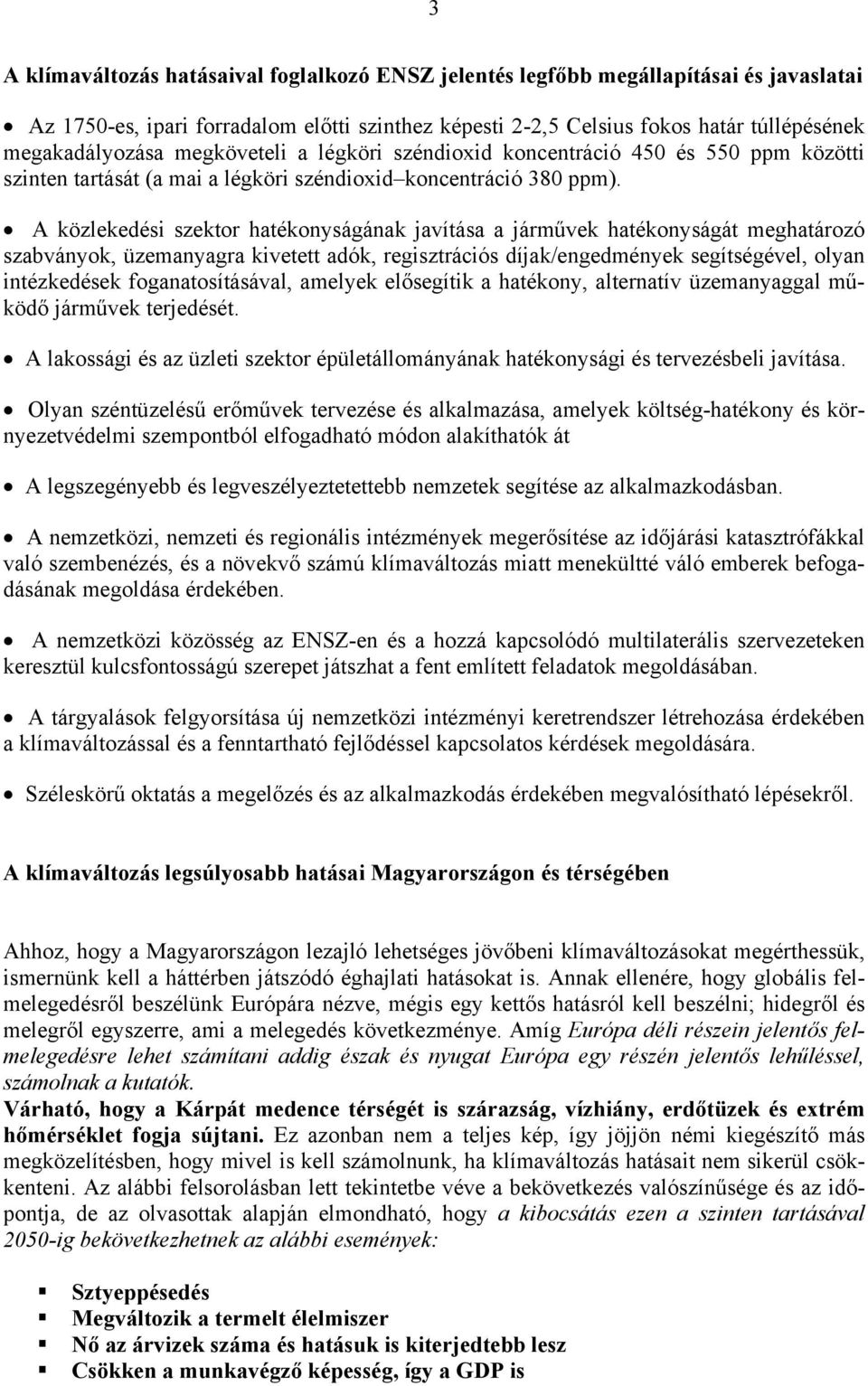 A közlekedési szektor hatékonyságának javítása a járművek hatékonyságát meghatározó szabványok, üzemanyagra kivetett adók, regisztrációs díjak/engedmények segítségével, olyan intézkedések