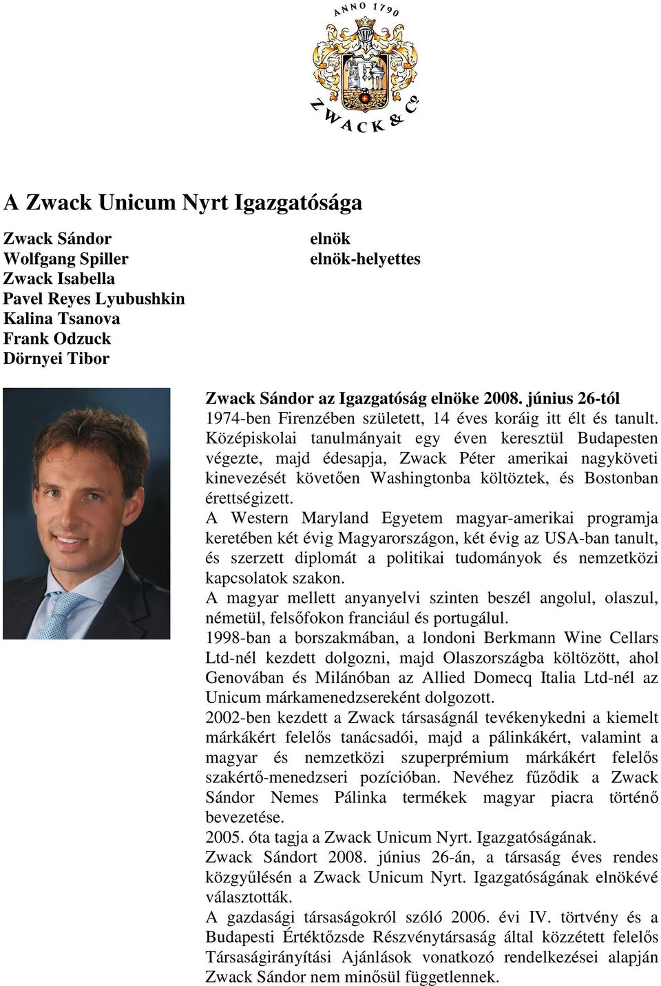 Középiskolai tanulmányait egy éven keresztül Budapesten végezte, majd édesapja, Zwack Péter amerikai nagyköveti kinevezését követen Washingtonba költöztek, és Bostonban érettségizett.