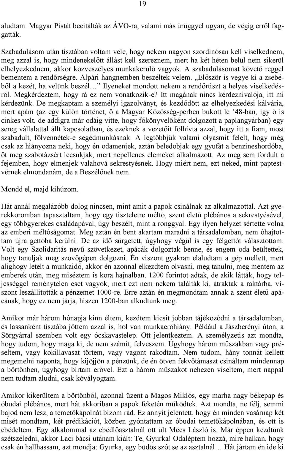 akkor közveszélyes munkakerülő vagyok. A szabadulásomat követő reggel bementem a rendőrségre. Alpári hangnemben beszéltek velem.