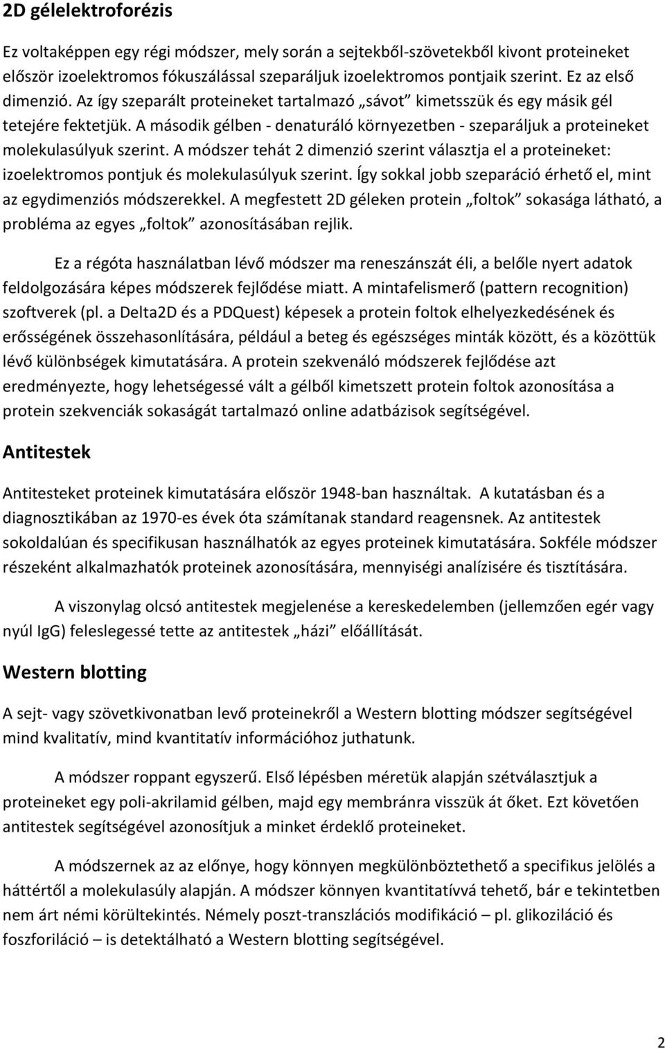 A második gélben - denaturáló környezetben - szeparáljuk a proteineket molekulasúlyuk szerint.