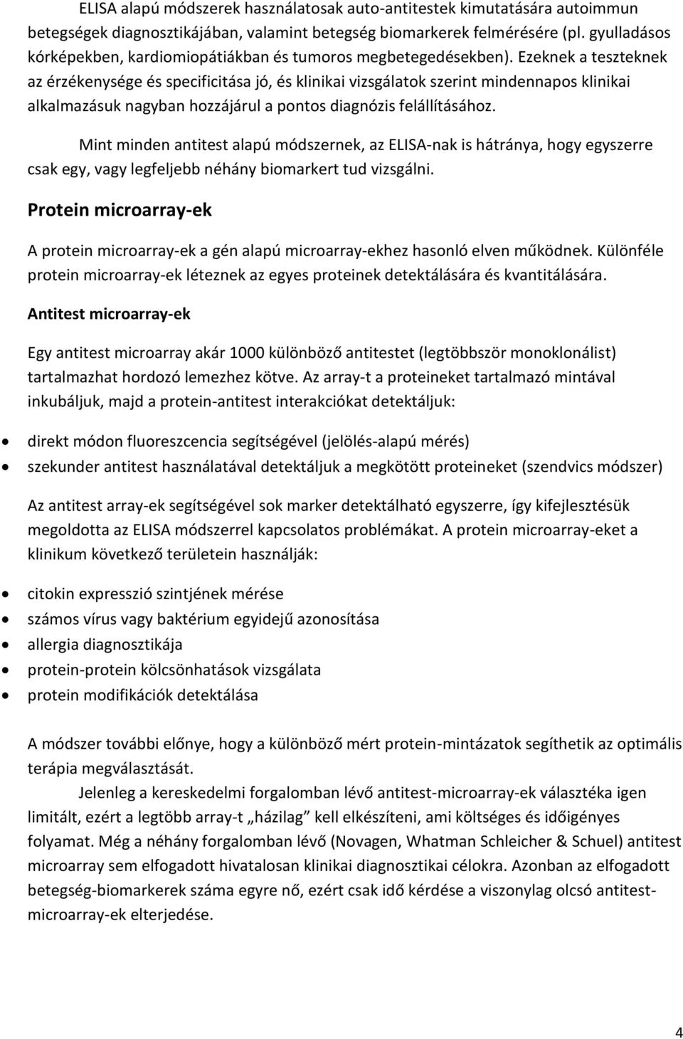 Ezeknek a teszteknek az érzékenysége és specificitása jó, és klinikai vizsgálatok szerint mindennapos klinikai alkalmazásuk nagyban hozzájárul a pontos diagnózis felállításához.