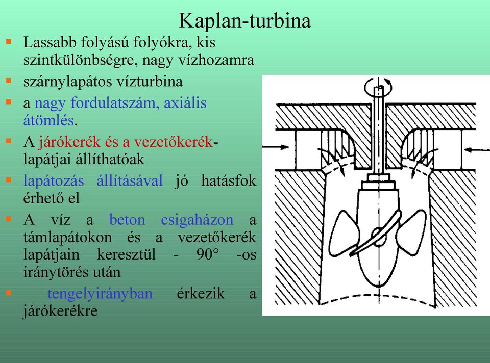 A járókerék és a vezetőkeréklapátjai állíthatóak lapátozás állításával jó hatásfok érhető el