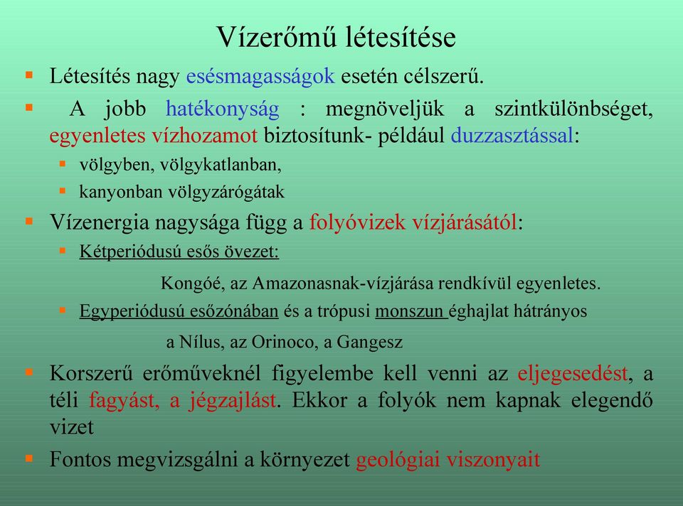 völgyzárógátak Vízenergia nagysága függ a folyóvizek vízjárásától: Kétperiódusú esős övezet: Kongóé, az Amazonasnak-vízjárása rendkívül egyenletes.