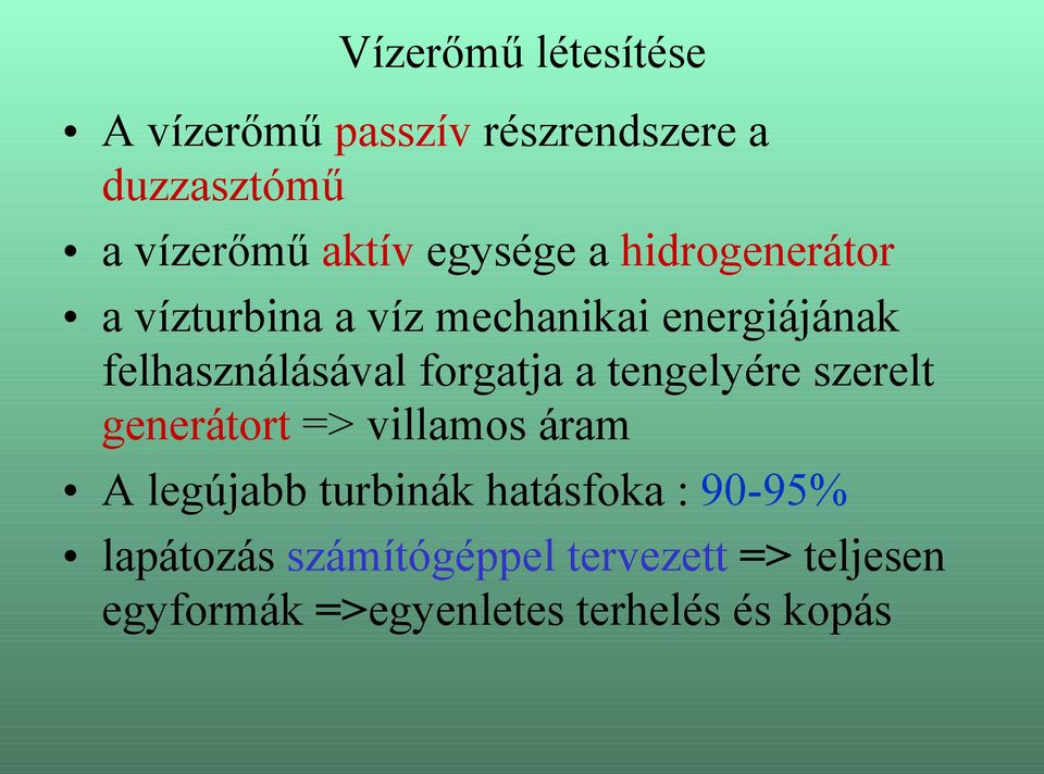 forgatja a tengelyére szerelt generátort => villamos áram A legújabb turbinák hatásfoka