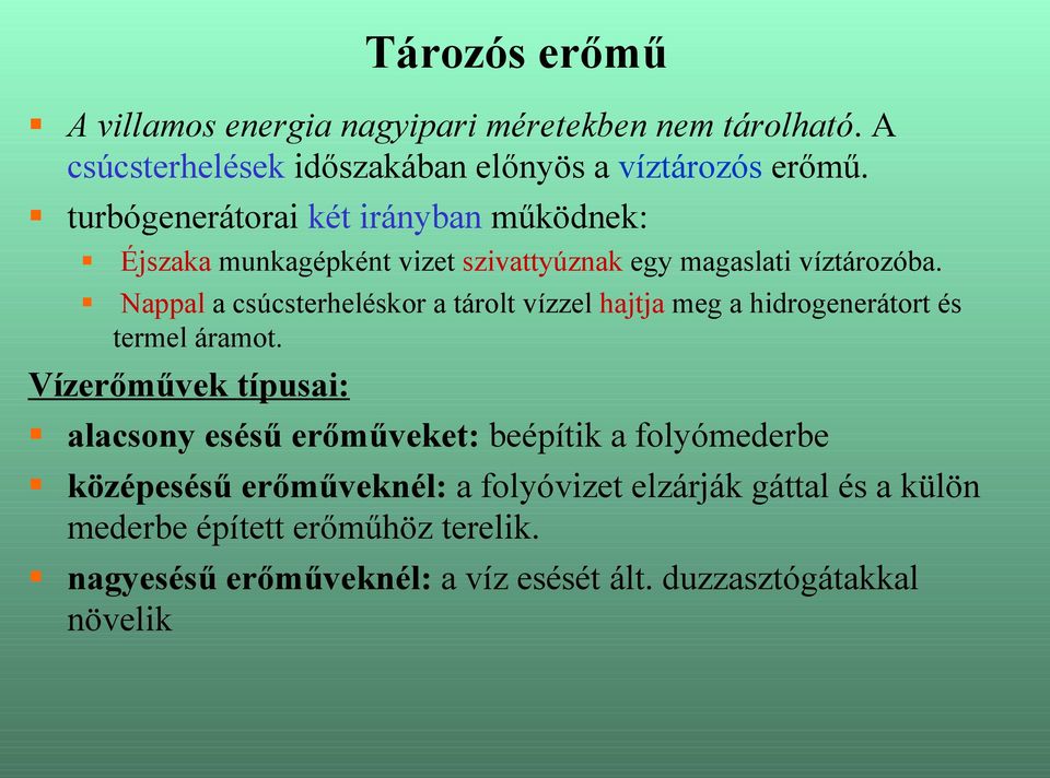 Nappal a csúcsterheléskor a tárolt vízzel hajtja meg a hidrogenerátort és termel áramot.