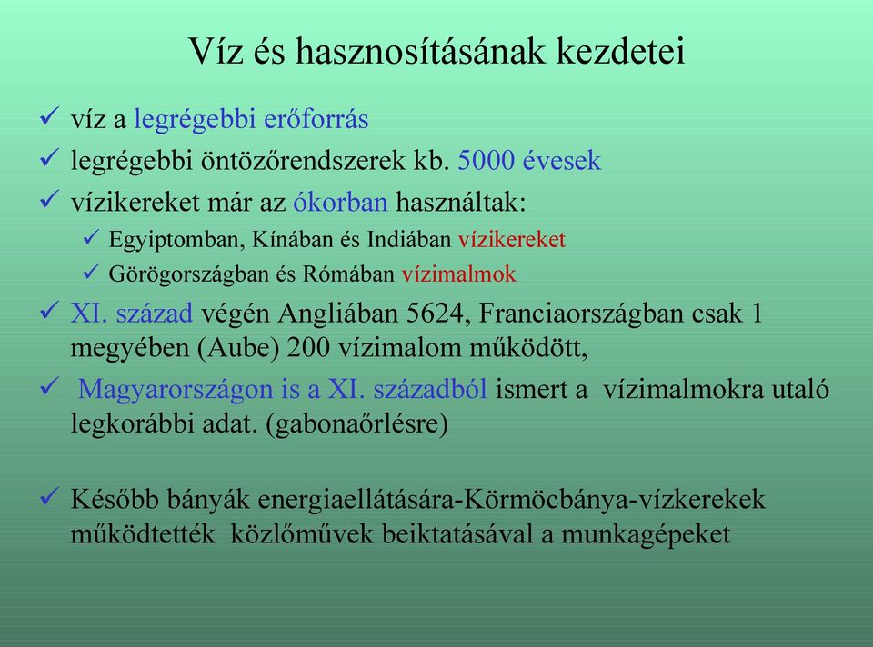 vízimalmok XI. század végén Angliában 5624, Franciaországban csak 1 megyében (Aube) 200 vízimalom működött, Magyarországon is a XI.