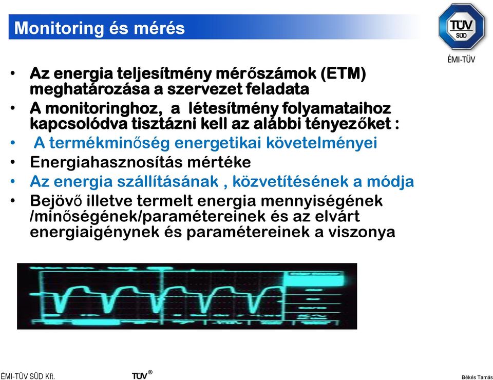 energetikai követelményei Energiahasznosítás mértéke Az energia szállításának, közvetítésének a módja Bejövő