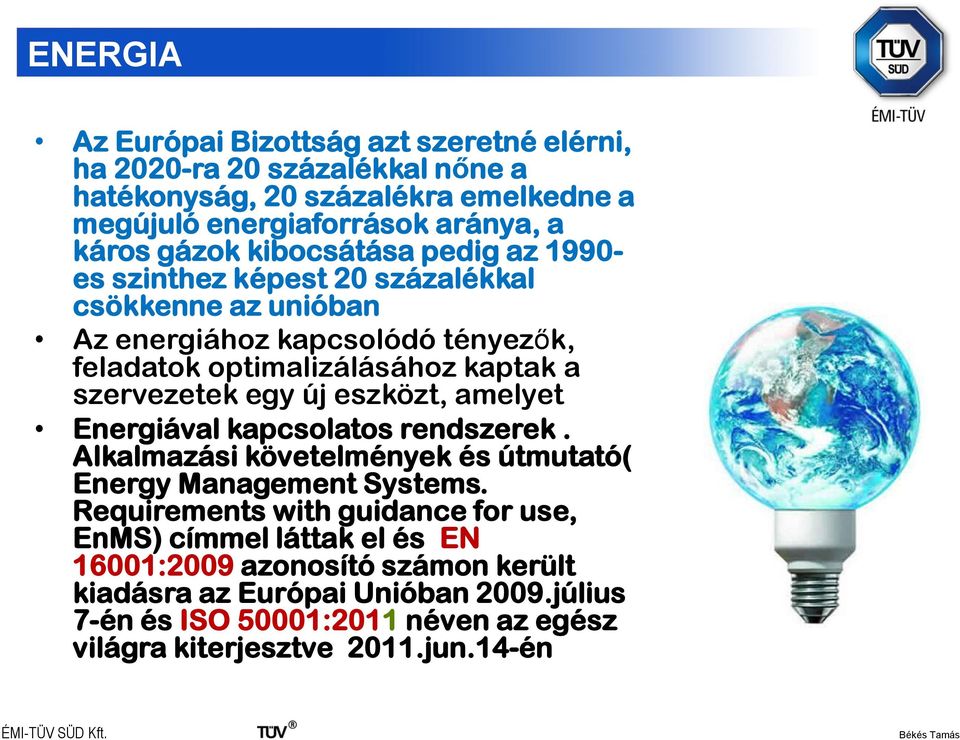 egy új eszközt, amelyet Energiával kapcsolatos rendszerek. Alkalmazási követelmények és útmutató( Energy Management Systems.