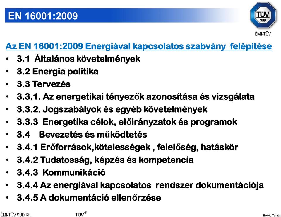 4 Bevezetés és működtetés 3.4.1 Erőforrások,kötelességek, felelőség, hatáskör 3.4.2 Tudatosság, képzés és kompetencia 3.4.3 Kommunikáció 3.