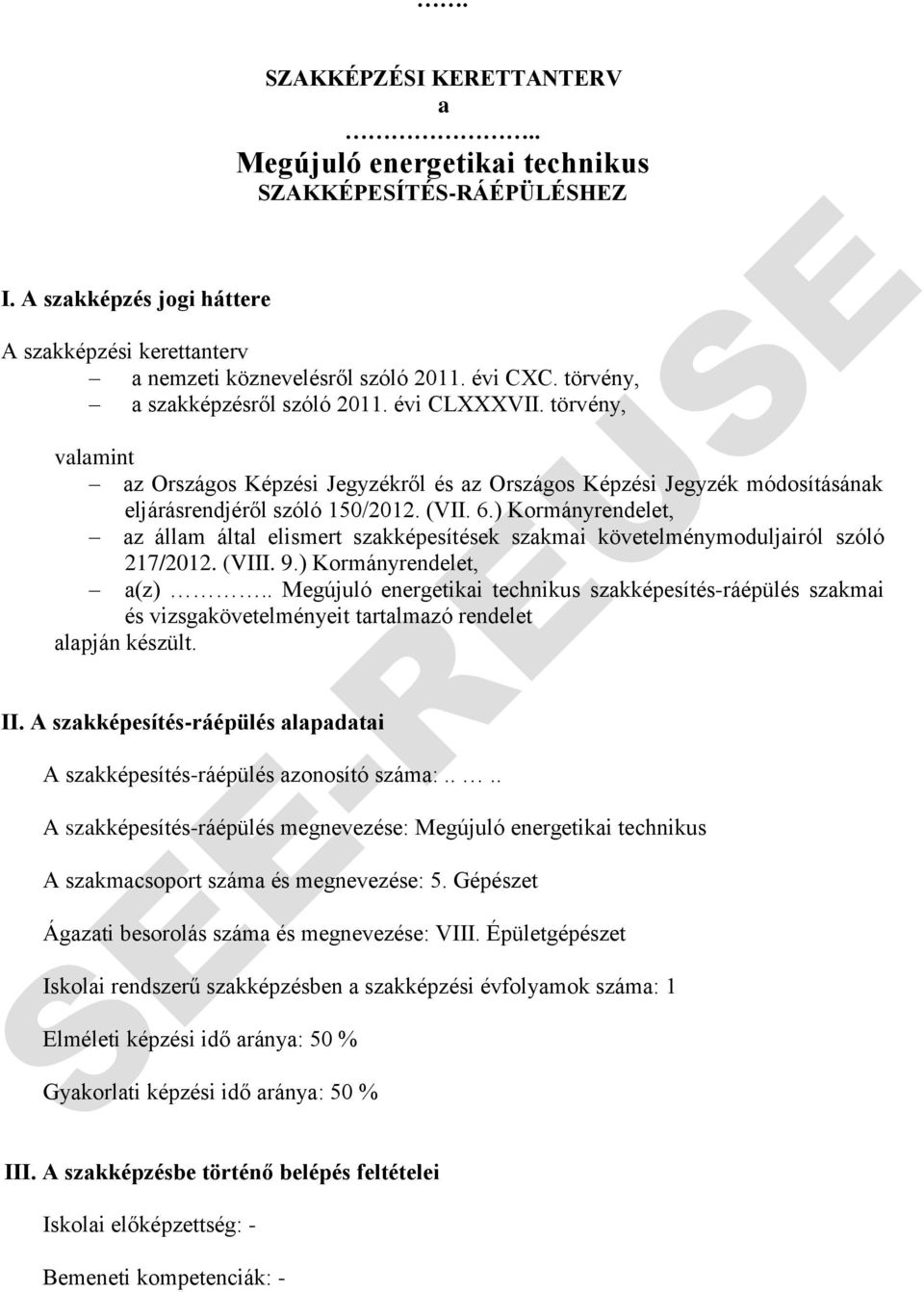 ) Kormányrendelet, az állam által elismert szakképesítések szakmai követelménymoduljairól szóló 217/2012. (VIII. 9.) Kormányrendelet, a(z).