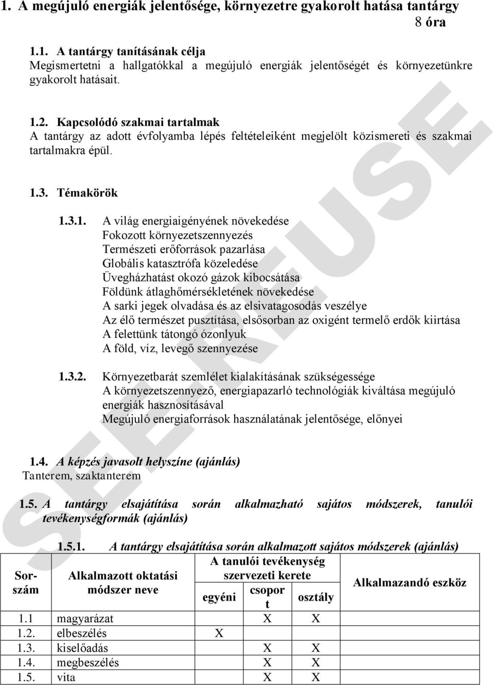 Fokozott környezetszennyezés Természeti erőforrások pazarlása Globális katasztrófa közeledése Üvegházhatást okozó gázok kibocsátása Földünk átlaghőmérsékletének növekedése A sarki jegek olvadása és