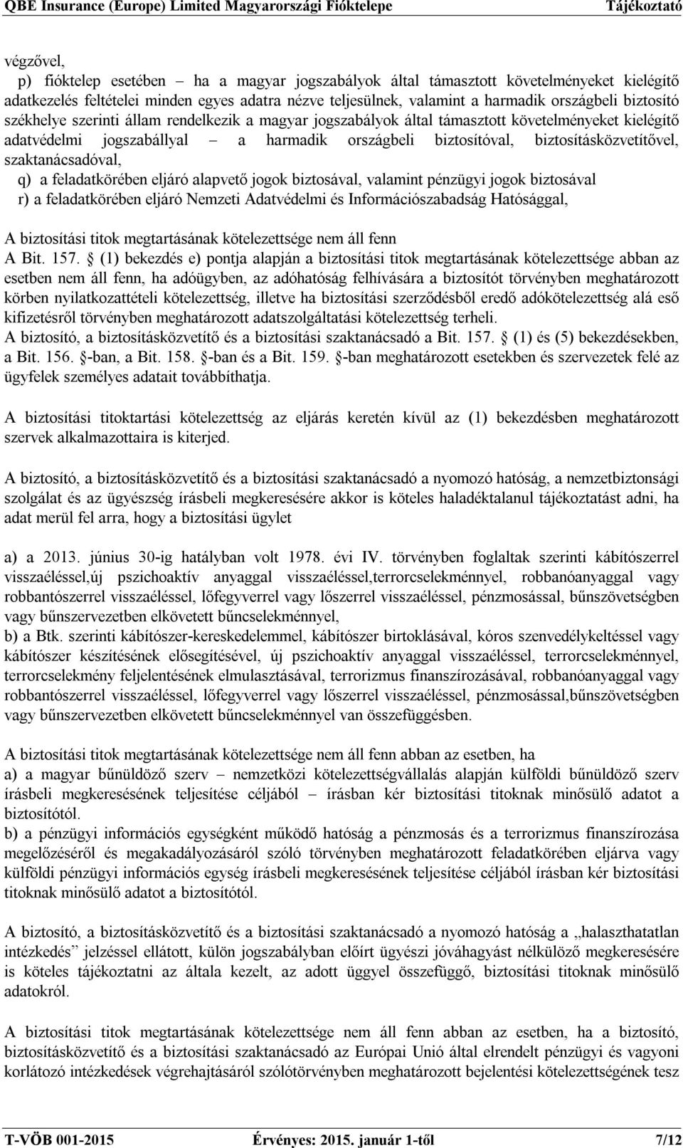 szaktanácsadóval, q) a feladatkörében eljáró alapvető jogok biztosával, valamint pénzügyi jogok biztosával r) a feladatkörében eljáró Nemzeti Adatvédelmi és Információszabadság Hatósággal, A