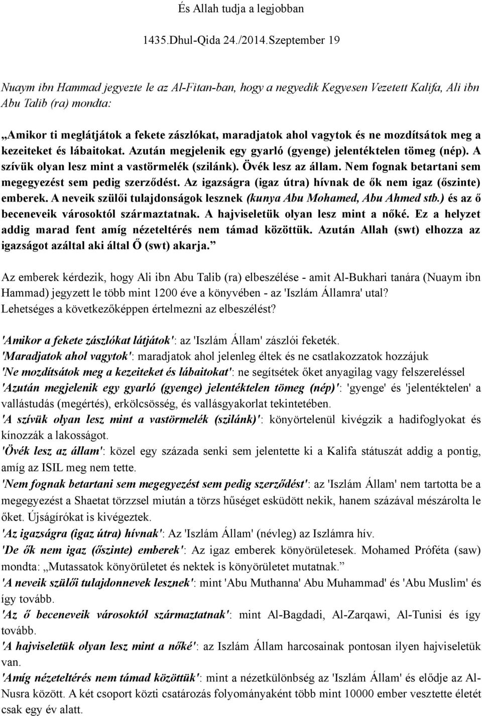 és ne mozdítsátok meg a kezeiteket és lábaitokat. Azután megjelenik egy gyarló (gyenge) jelentéktelen tömeg (nép). A szívük olyan lesz mint a vastörmelék (szilánk). Övék lesz az állam.