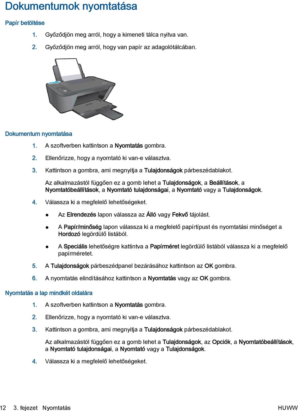 Az alkalmazástól függően ez a gomb lehet a Tulajdonságok, a Beállítások, a Nyomtatóbeállítások, a Nyomtató tulajdonságai, a Nyomtató vagy a Tulajdonságok. 4. Válassza ki a megfelelő lehetőségeket.