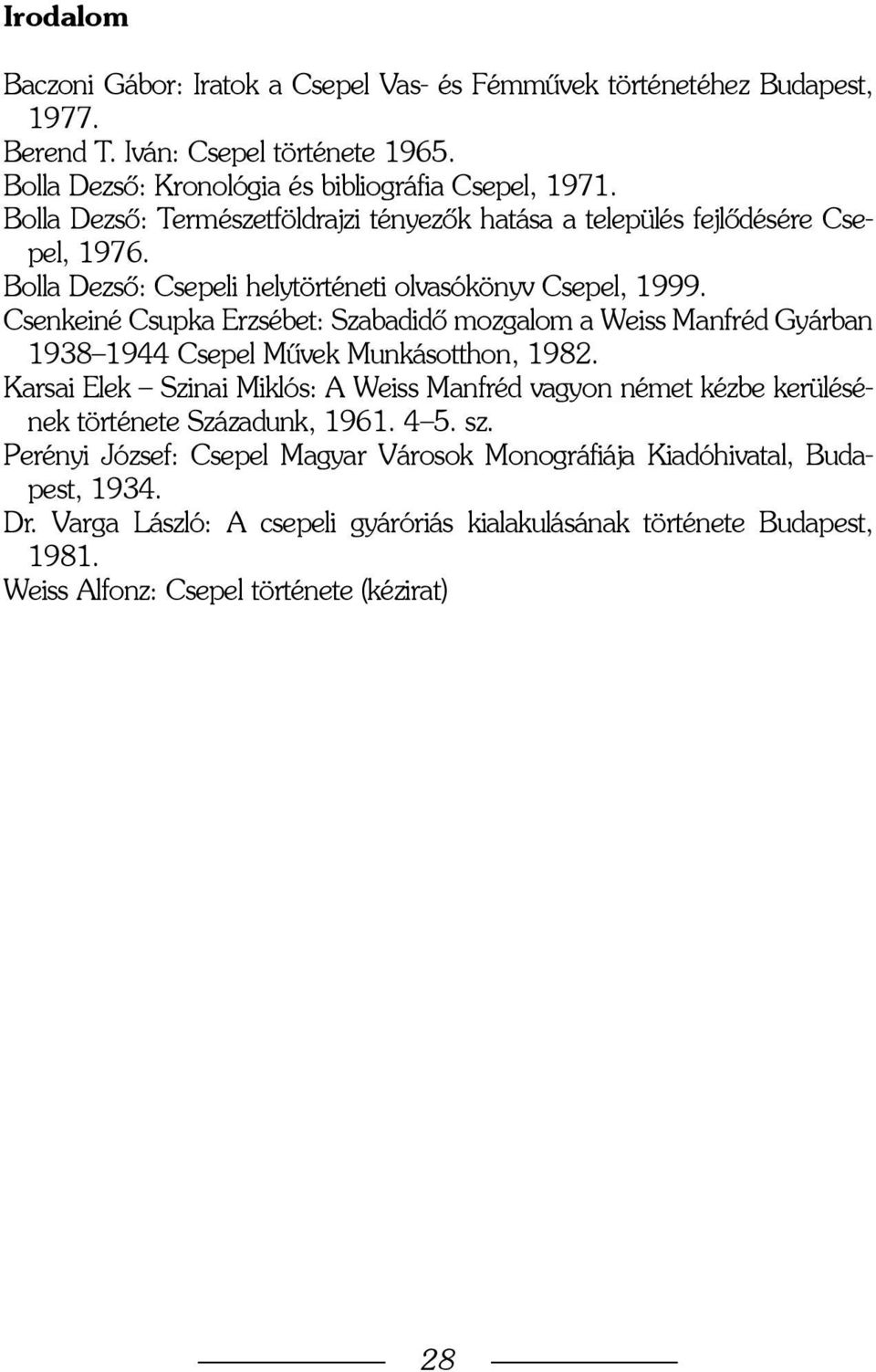 Csenkeiné Csupka Erzsébet: Szabadidõ mozgalom a Weiss Manfréd Gyárban 1938 1944 Csepel Mûvek Munkásotthon, 1982.