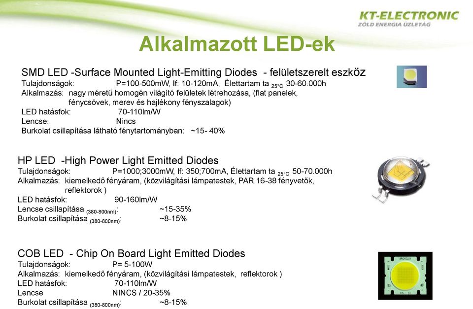 fénytartományban: ~15-40% HP LED -High Power Light Emitted Diodes Tulajdonságok: P=1000;3000mW, If: 350;700mA, Élettartam ta 25 C 50-70.