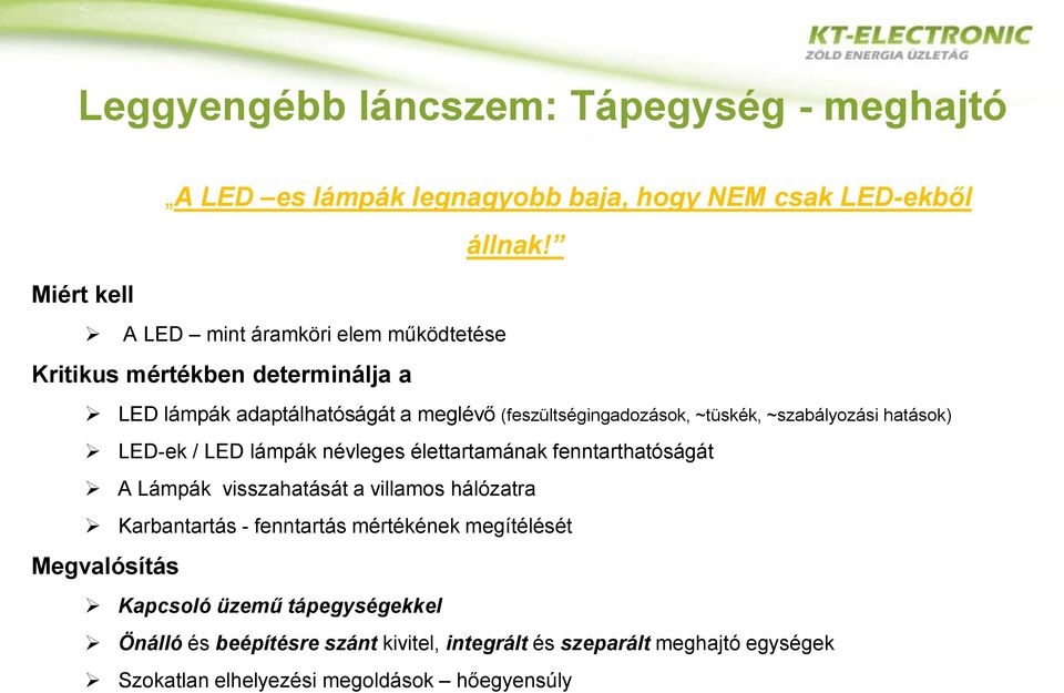 ~tüskék, ~szabályozási hatások) LED-ek / LED lámpák névleges élettartamának fenntarthatóságát A Lámpák visszahatását a villamos hálózatra Karbantartás