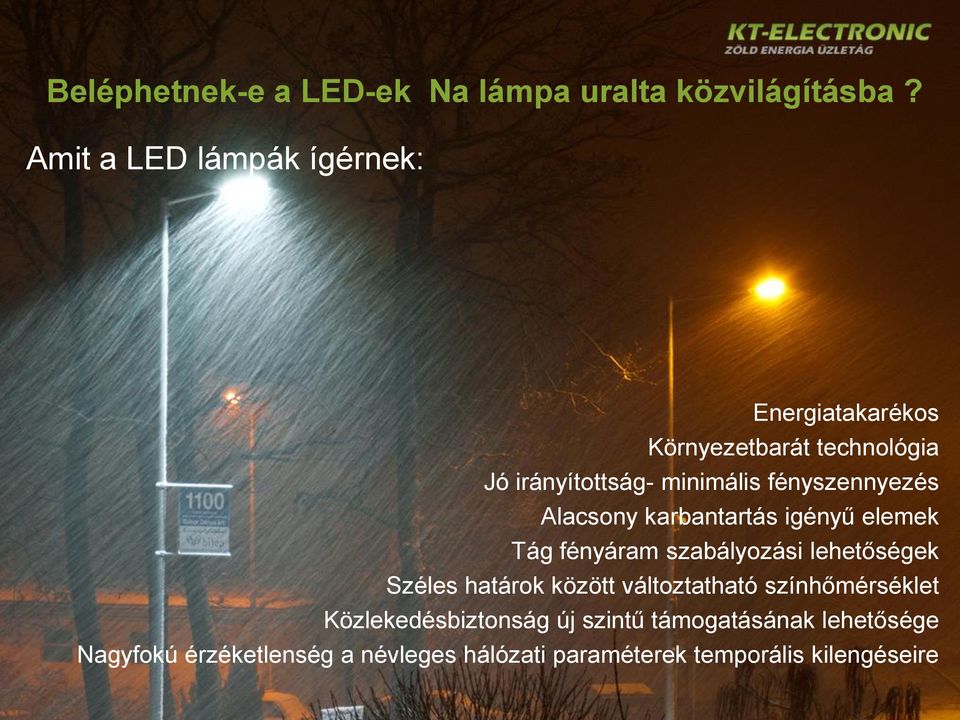 fényszennyezés Alacsony karbantartás igényű elemek Tág fényáram szabályozási lehetőségek Széles határok