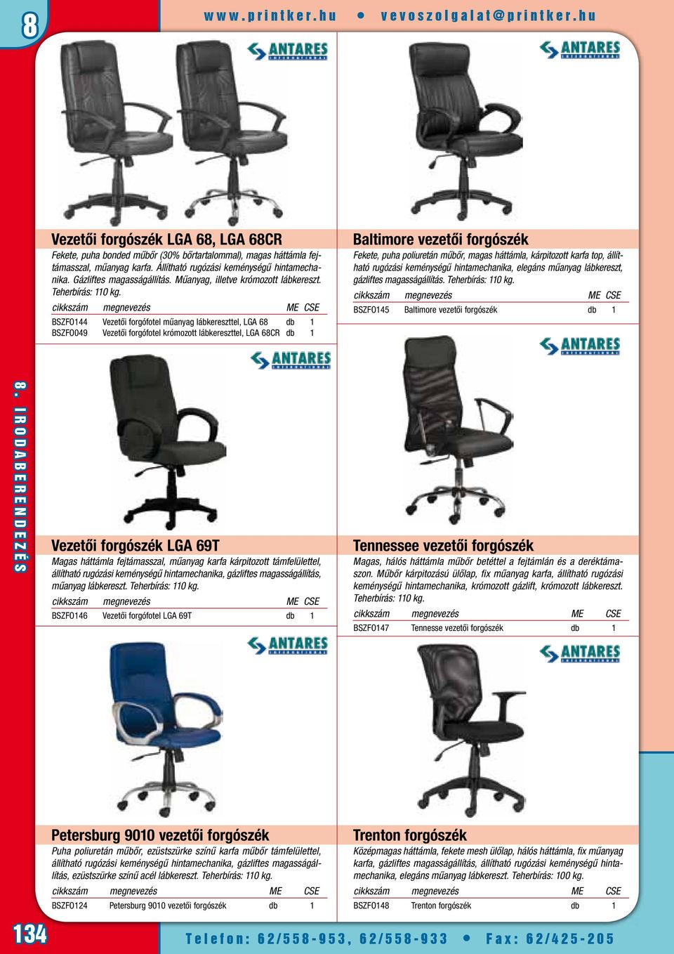 BSZFO144 Vezetői forgófotel műanyag lábkereszttel, LGA 68 db 1 BSZFO049 Vezetői forgófotel krómozott lábkereszttel, LGA 68CR db 1 Baltimore vezetői forgószék Fekete, puha poliuretán műbőr, magas