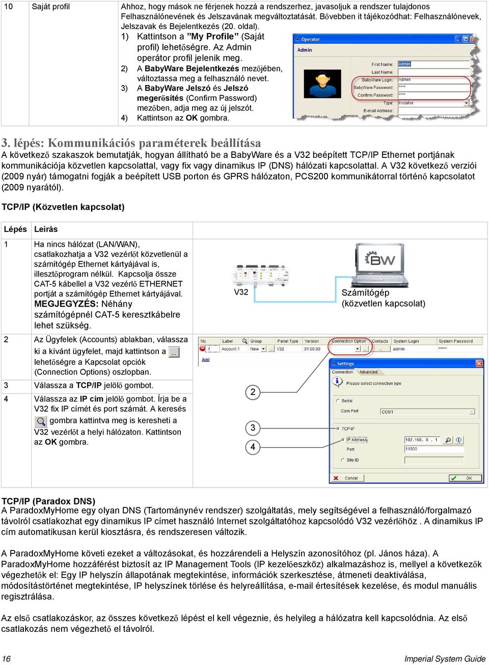 2) A BabyWare Bejelentkezés mezőjében, változtassa meg a felhasználó nevet. 3) A BabyWare Jelszó és Jelszó megerősítés (Confirm Password) mezőben, adja meg az új jelszót. 4) Kattintson az OK gombra.