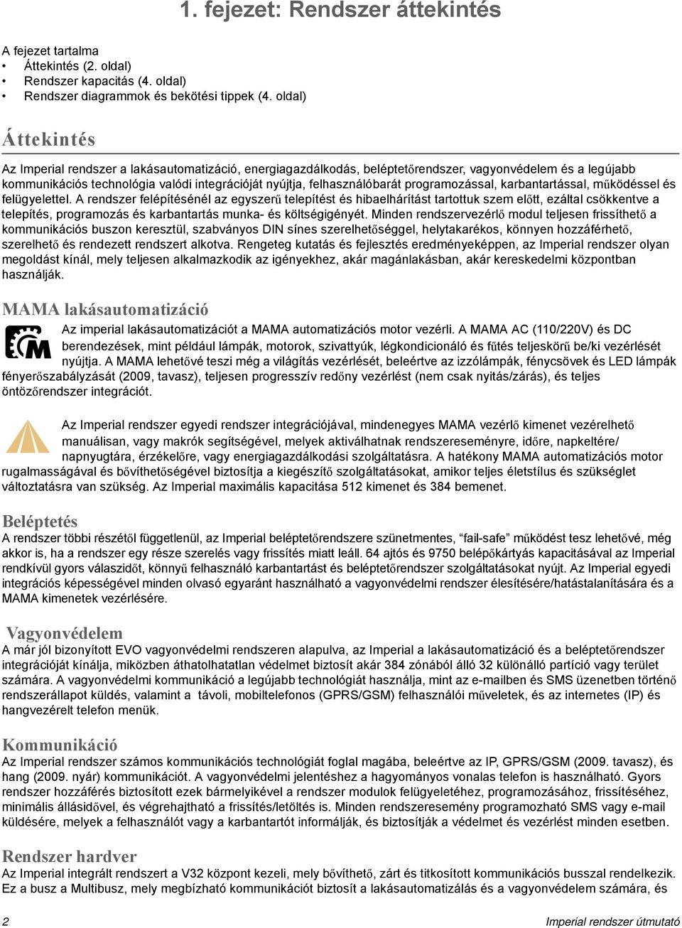 felhasználóbarát programozással, karbantartással, működéssel és felügyelettel.