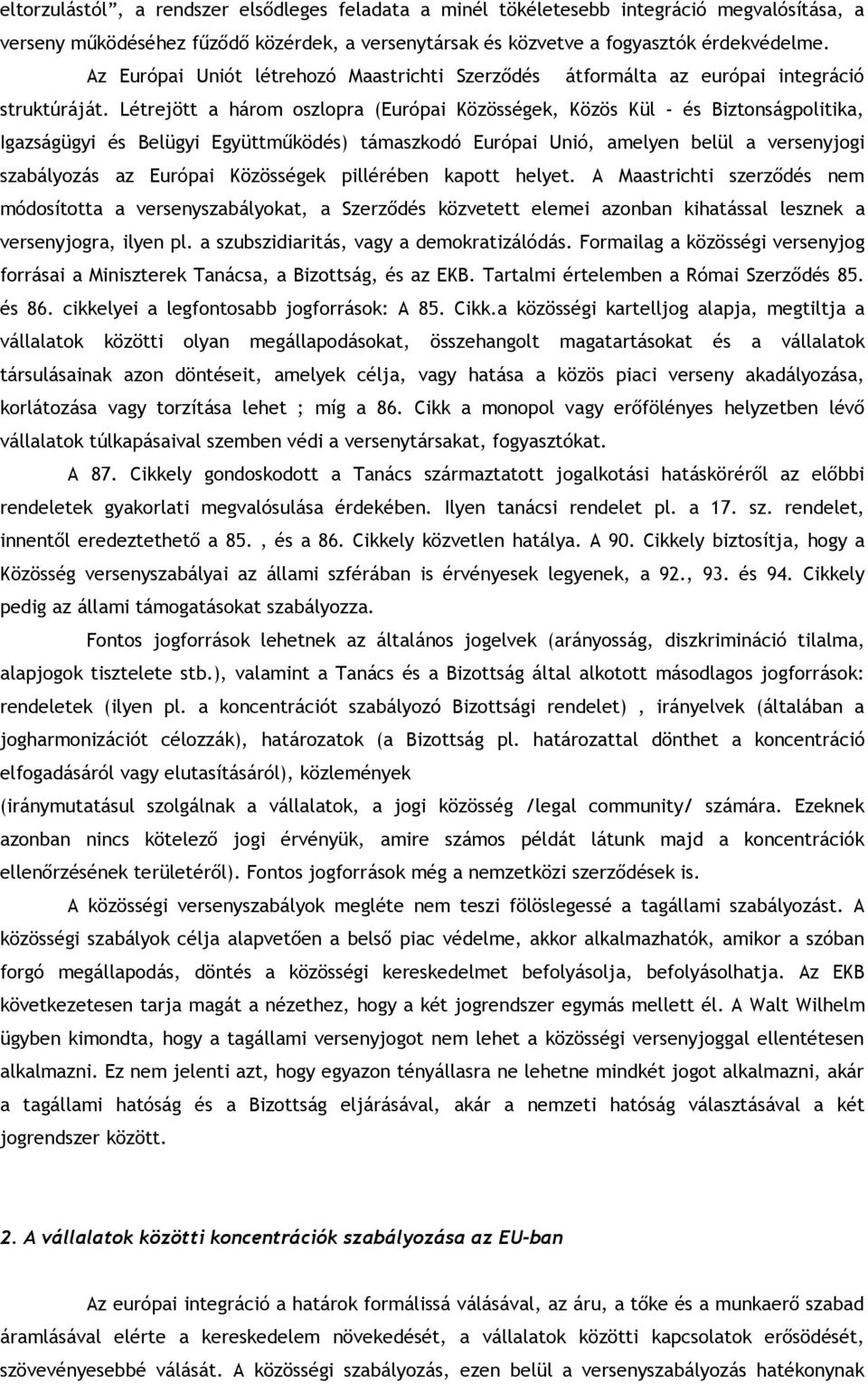 Létrejött a három oszlopra (Európai Közösségek, Közös Kül - és Biztonságpolitika, Igazságügyi és Belügyi Együttműködés) támaszkodó Európai Unió, amelyen belül a versenyjogi szabályozás az Európai