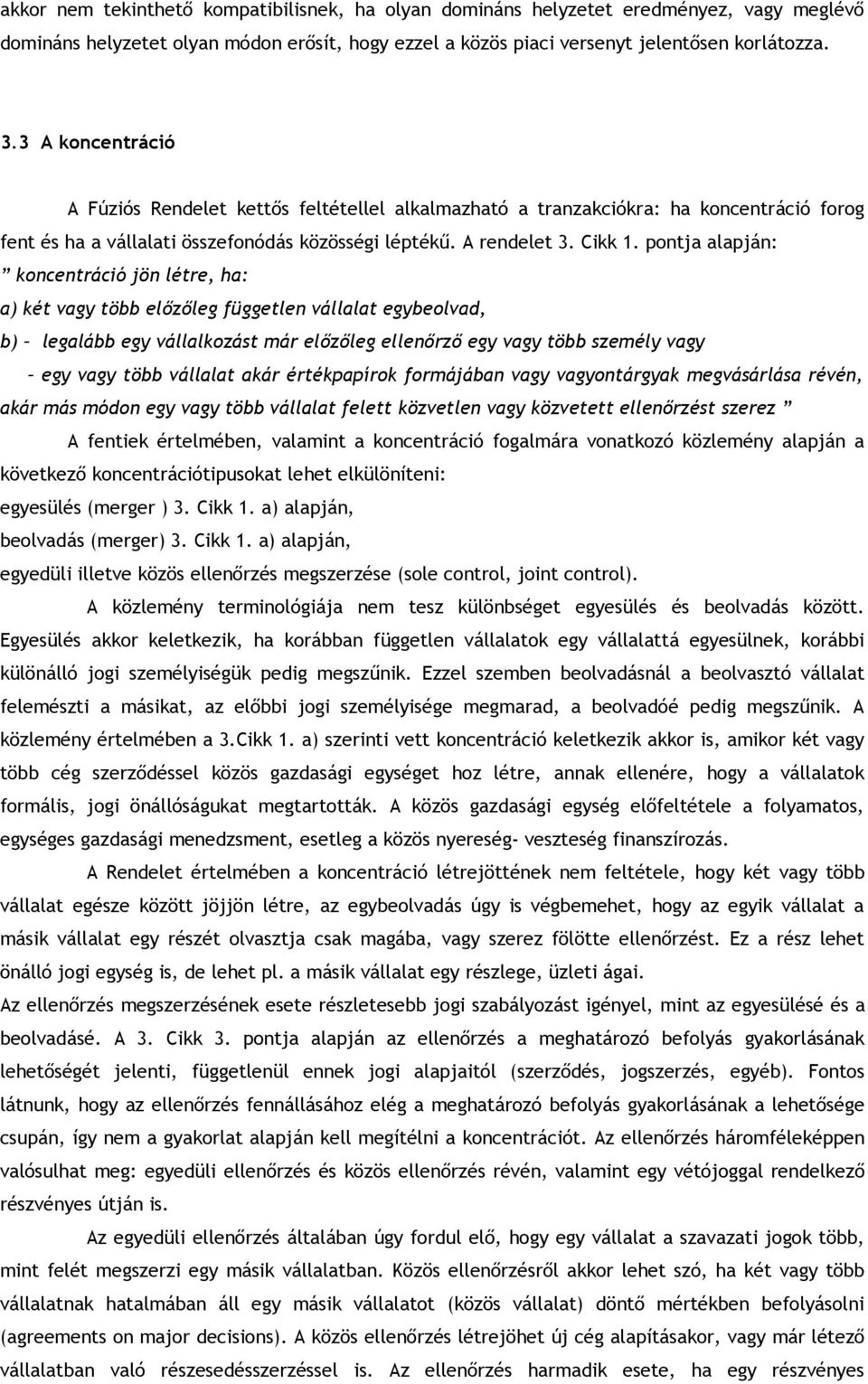 pontja alapján: koncentráció jön létre, ha: a) két vagy több előzőleg független vállalat egybeolvad, b) legalább egy vállalkozást már előzőleg ellenőrző egy vagy több személy vagy egy vagy több