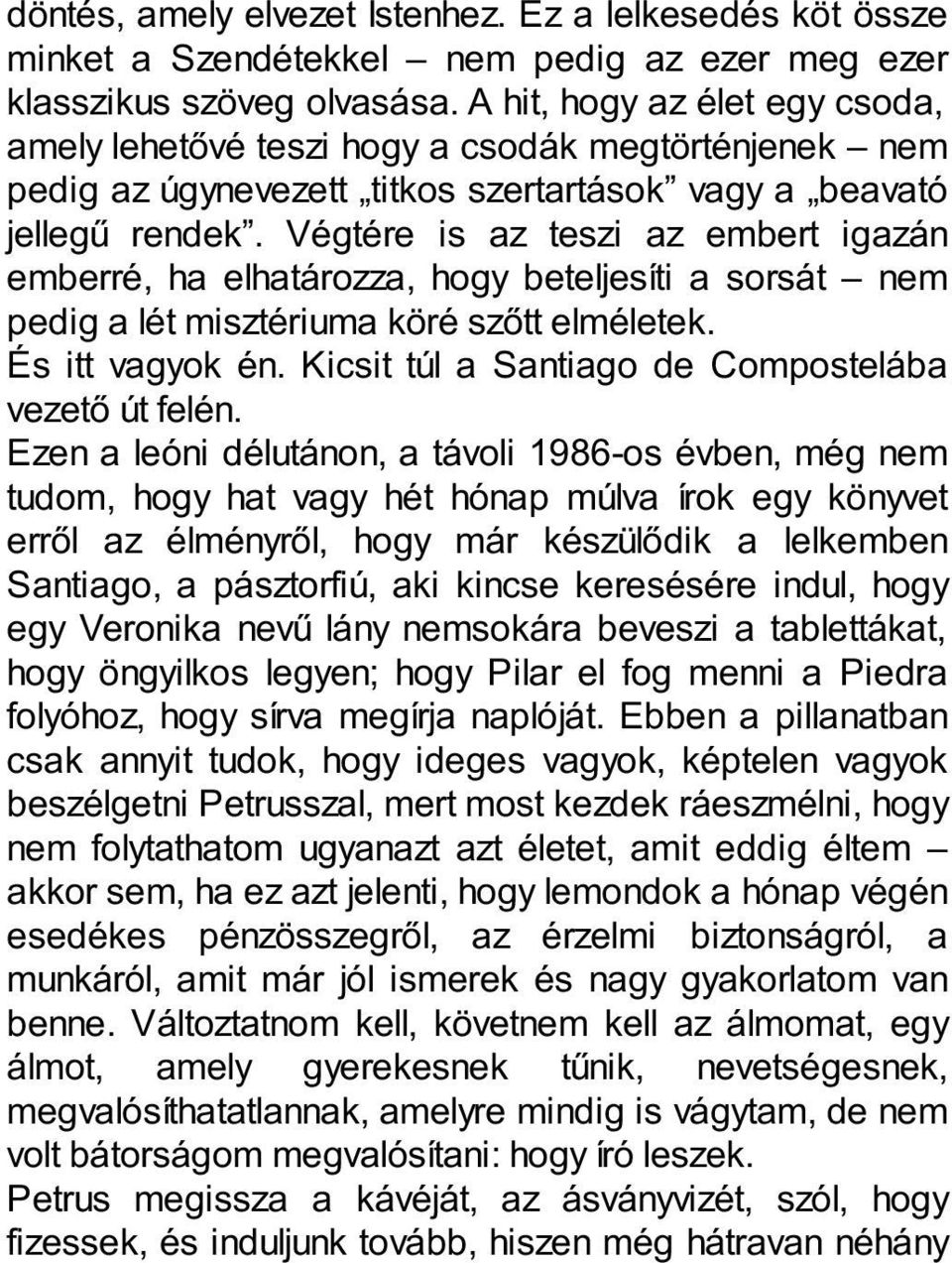 Végtére is az teszi az embert igazán emberré, ha elhatározza, hogy beteljesíti a sorsát nem pedig a lét misztériuma köré szőtt elméletek. És itt vagyok én.